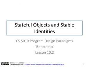 Stateful Objects and Stable Identities CS 5010 Program