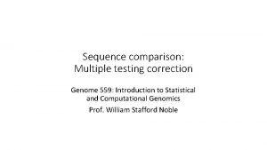 Sequence comparison Multiple testing correction Genome 559 Introduction