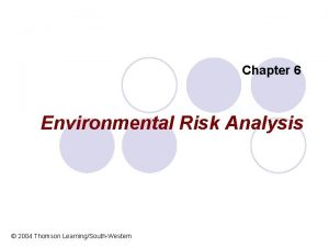 Chapter 6 Environmental Risk Analysis 2004 Thomson LearningSouthWestern
