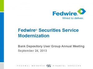 Fedwire Securities Service Modernization Bank Depository User Group