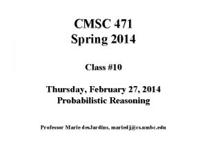 CMSC 471 Spring 2014 Class 10 Thursday February