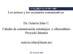 Los actores y los escenarios comunicativos Dr Octavio