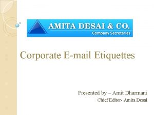 Corporate Email Etiquettes Presented by Amit Dharmani Chief