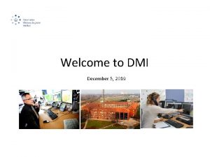 Welcome to DMI December 5 2019 DMI facts
