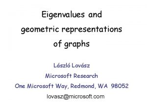 Eigenvalues and geometric representations of graphs Lszl Lovsz