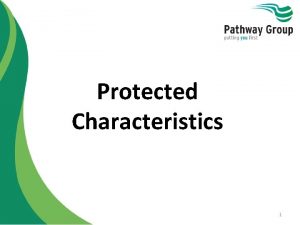 Protected Characteristics 1 Introduction The Equality Act 2010