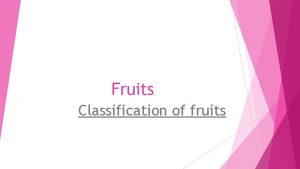 Fruits Classification of fruits OBJECTIVES 1 2 Define