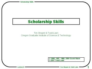 Scholarship Skills Tim Sheard Todd Leen Oregon Graduate