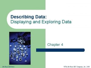 Describing Data Displaying and Exploring Data Chapter 4