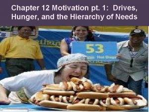 Chapter 12 Motivation pt 1 Drives Hunger and