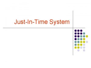 JustInTime System JustInTime System Introduction The term justintime