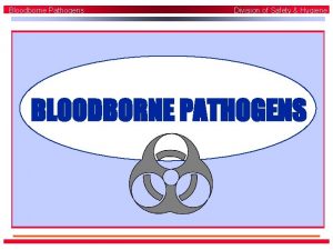 Bloodborne Pathogens Division of Safety Hygiene BLOODBORNE PATHOGENS