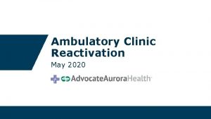 Ambulatory Clinic Reactivation May 2020 Advocate Aurora Safe