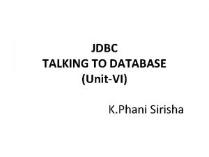 JDBC TALKING TO DATABASE UnitVI K Phani Sirisha