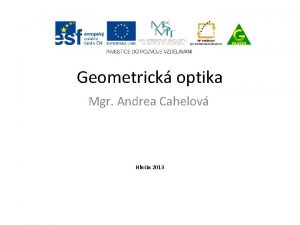 Geometrick optika Mgr Andrea Cahelov Hlun 2013 Optika