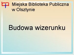 Miejska Biblioteka Publiczna w Olsztynie Budowa wizerunku Olsztyn