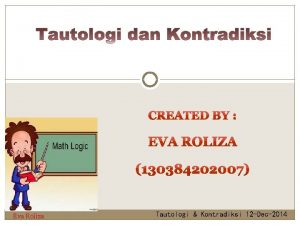 Eva Roliza Tautologi Kontradiksi 12 Dec2014 Tautologi Suatu