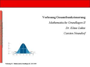 Vorlesung Gesamtbanksteuerung Mathematische Grundlagen II Dr Klaus Lukas