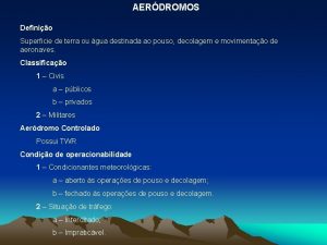 AERDROMOS Definio Superficie de terra ou gua destinada