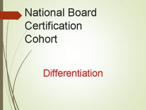 National Board Certification Cohort Differentiation Questions Have you