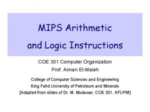MIPS Arithmetic and Logic Instructions COE 301 Computer
