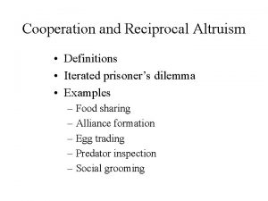 Cooperation and Reciprocal Altruism Definitions Iterated prisoners dilemma