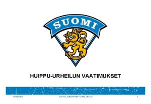 HUIPPUURHEILUN VAATIMUKSET 10182021 Suomen Jkiekkoliitto Jukka Jalonen 1