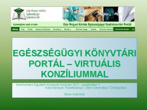 EGSZSGGYI KNYVTRI PORTL VIRTULIS KONZLIUMMAL Semmelweis Egyetem Kzponti