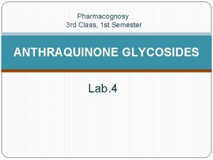 Pharmacognosy 3 rd Class 1 st Semester ANTHRAQUINONE