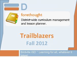 D Trailblazers Fall 2012 Birdville ISD Learning for