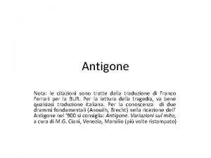 Antigone Nota le citazioni sono tratte dalla traduzione