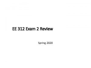 EE 312 Exam 2 Review Spring 2020 Exam