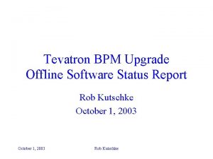 Tevatron BPM Upgrade Offline Software Status Report Rob