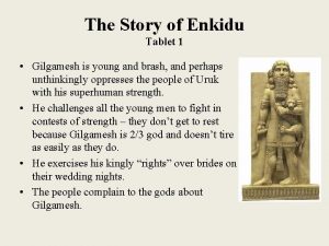 The Story of Enkidu Tablet 1 Gilgamesh is