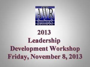 2013 Leadership Development Workshop Friday November 8 2013