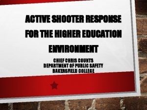 ACTIVE SHOOTER RESPONSE FOR THE HIGHER EDUCATION ENVIRONMENT