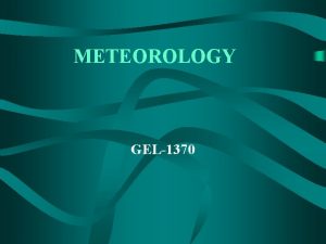METEOROLOGY GEL1370 Chapter Nine Weather Forecasting Goal for