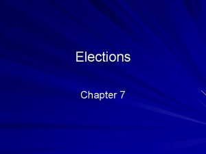 Elections Chapter 7 Why are elections important Elections