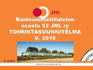 Raideammattilaisten osasto 52 JHL ry TOIMINTASUUNNITELMA V 2018