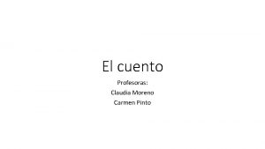 El cuento Profesoras Claudia Moreno Carmen Pinto Reconocer