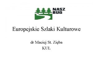 Europejskie Szlaki Kulturowe dr Maciej St Ziba KUL