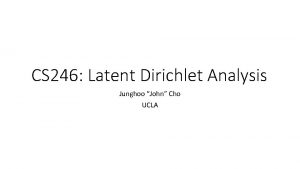 CS 246 Latent Dirichlet Analysis Junghoo John Cho