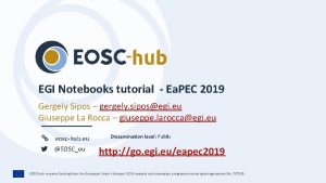 EGI Notebooks tutorial Ea PEC 2019 Gergely Sipos