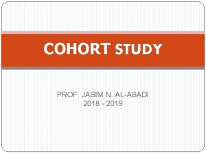 COHORT STUDY PROF JASIM N ALASADI 2018 2019