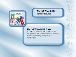 The NET Model Kit Suite Features The NET