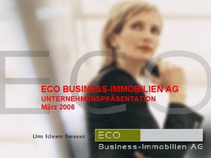 ECO BUSINESSIMMOBILIEN AG UNTERNEHMENSPRSENTATION ECO BusinessImmobilien AG Mrz