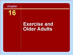 chapter 16 Exercise and Older Adults Getting Older