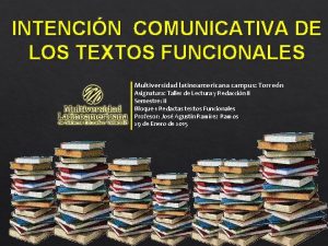 INTENCIN COMUNICATIVA DE LOS TEXTOS FUNCIONALES Multiversidad latinoamericana