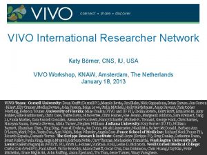 VIVO International Researcher Network Katy Brner CNS IU