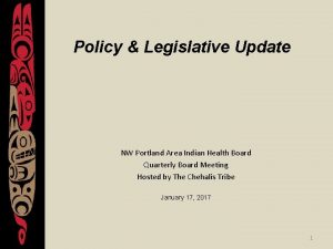 Policy Legislative Update NW Portland Area Indian Health